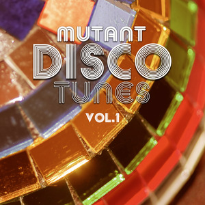 Mutant Disco Tunes, Vol. 1