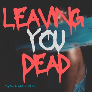 Leaving You Dead (Explicit)