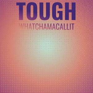 Tough Whatchamacallit