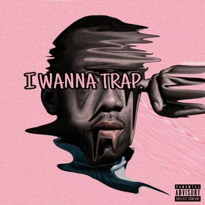 I WANNA TRAP