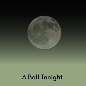 A Ball Tonight