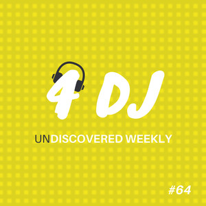 4 DJ: UnDiscovered Weekly #64