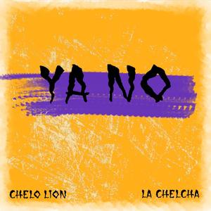 Chelo Lion (Ya No) (feat. La Chelcha)