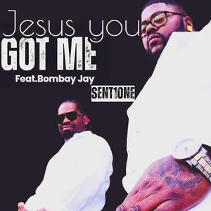 Jesus You Got Me (feat. Bombay Jay)
