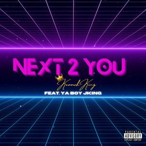 Next 2 You (feat. Ya Boy JKing) (Explicit)