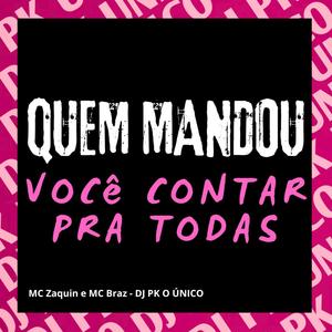 QUEM MANDOU VOCÊ CONTAR PRA TODAS (feat. MC Braz & MC Zaquin)