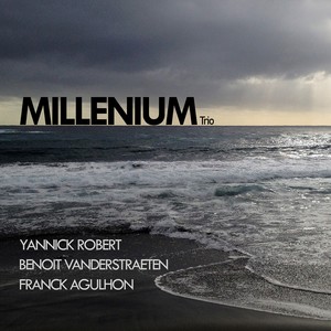 Millenium Trio (feat. Yannick Robert, Franck Agulhon, Benoit Vanderstraeten)