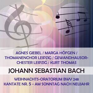 Agnes Giebel / Marga Höfgen / Thomanenchor Leipzig / Gewandhausorchester Leipzig / Kurt Thomas play: Johann Sebastian Bach: Weihnachts-Oratorium BWV 248, Kantate Nr. 5 - Am Sonntag nach Neujahr