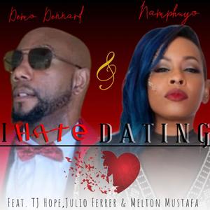 I Hate Dating (feat. Namphuyo, T.J Hope, Julio Ferrer & Melton Mustafa) [Explicit]