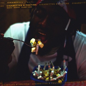 Cigarettes & Poutine (feat. Planet Giza) [Explicit]