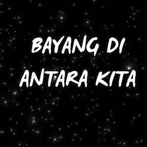 Bayang di Antara Kita