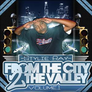 STYLIE RAY"FROM THE CITY 2 THE VALLEY"VOL 1