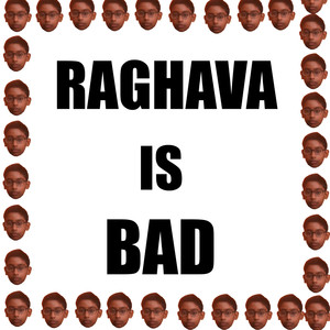 Raghava Is Bad