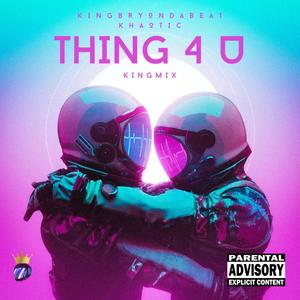 Thing 4 U (KINGMIX) [Explicit]