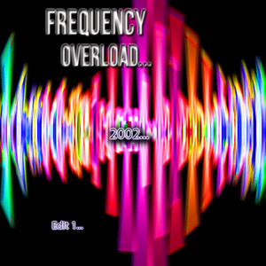 Frequency Overload 2002(Edit 1) (Remix 1)