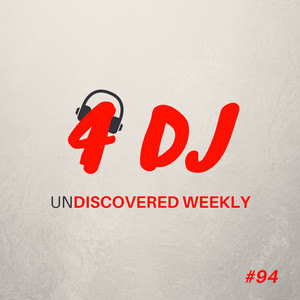 4 DJ: UnDiscovered Weekly #94