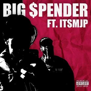 Big $pender (feat. ITSMJP) [Explicit]