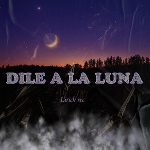 DILE A LA LUNA