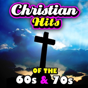 Christian Hits Of The '60s & '70s