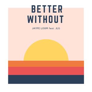 Better Without (feat. JLG Tanama)