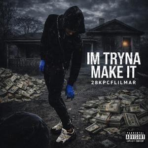 IM TRYNA MAKE IT (Explicit)