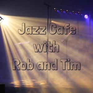 Jazz Cafe with Rob and Tim