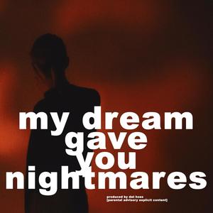 My Dream Gave You Nightmares (Explicit)