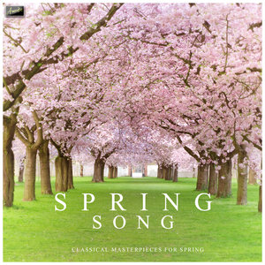 Spring Song - Classical Masterpieces for Spring
