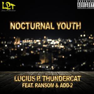 Lucius P. Thundercat - Nocturnal Youth(feat. Ransom & Add-2) (Explicit)