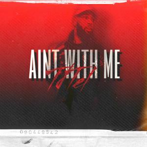 Ain't With Me (Explicit)
