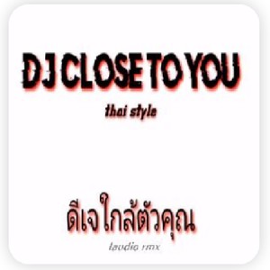 Dj Close To You Thailand Style