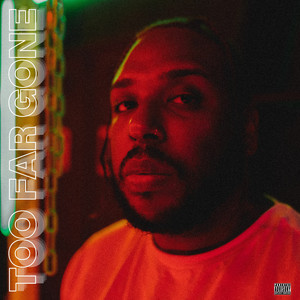 Too Far Gone (Explicit)