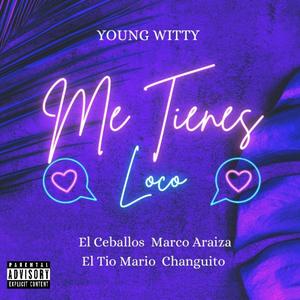 Me Tienes Loco (feat. El Ceballos, Marco Ariaza, El Tío Mario & Changuito) (Explicit)