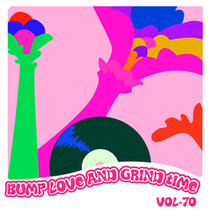 Bump Love And Grind Time, Vol. 70 (Explicit)