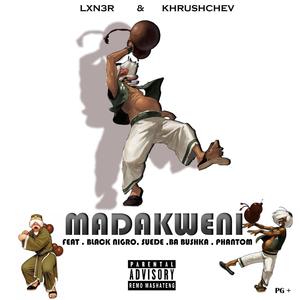 MADAKWENI (feat. Khrushchev, Black Nigro, Suede, Ba Bushka & Phantom)