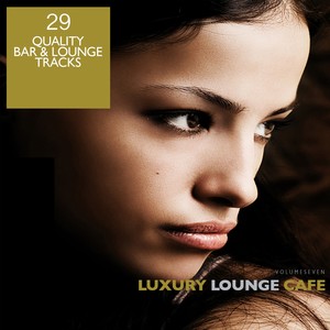 Luxury Lounge Cafe, Vol. 7 - 28 Quality Bar & Lounge Tracks