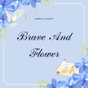 Brave And Flower