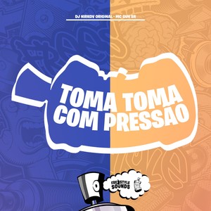 Toma Toma Com Pressão (Explicit)