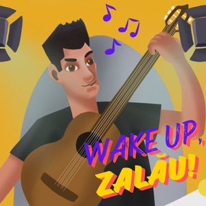 Wake Up, Zalau! (Imn Curtea Artistilor)