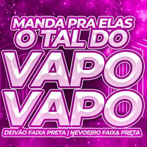 MANDA PRA ELAS, O TAL DO VAPO VAPO (Explicit)