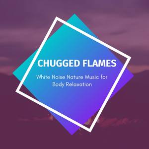 Chugged Flames - White Noise Nature Music for Body Relaxation