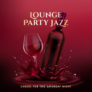 Lounge Party Jazz: Cheers for this Saturday Night - Easy Listening Selection for Wine Bar, Club, Restaurant and Cafe