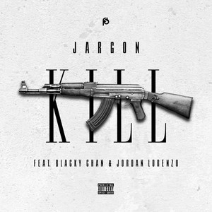 Jargon - Kill(feat. Blacky Chan & Jordan Lorenzo) (Explicit)