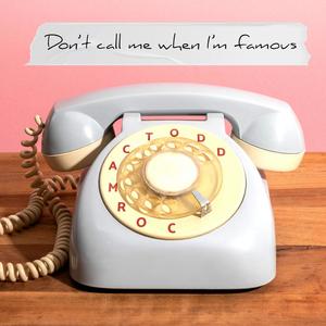 Don't Call Me When I'm Famous