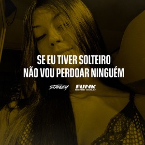 DJ Stanley - Se Eu Tiver Solteiro Não Vou Perdoar Ninguém (Explicit)