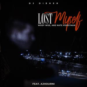 Lost Myself(feat. Ajhourni & Wody Woe)