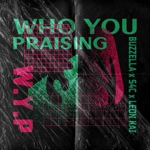 Who You Praising(W.Y.P)(feat. Leon Kai & S4C)