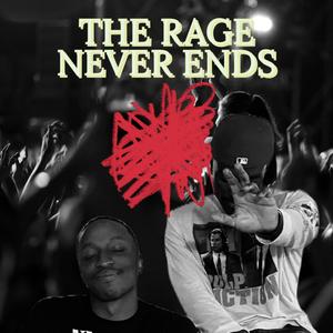 The Rage Never Ends (Explicit)