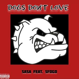 Dogs Don't Love (feat. Sfogo) (Explicit)
