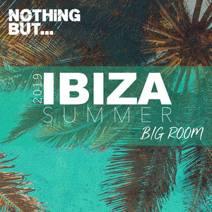 Nothing But... Ibiza Summer 2019 Big Room (Explicit)